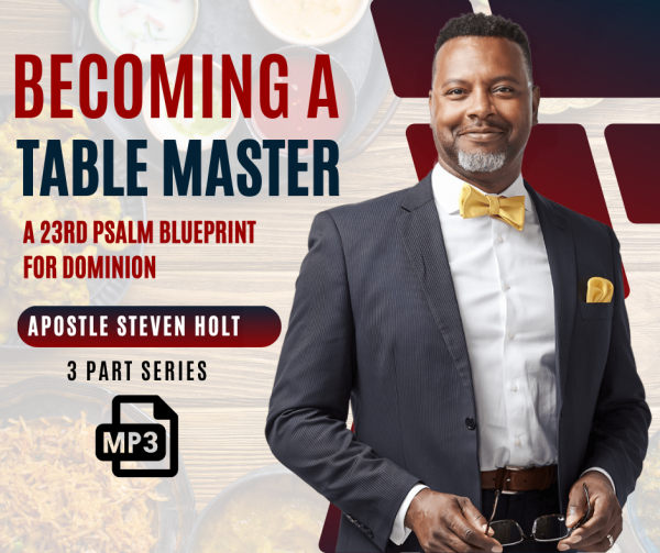 Becoming a Table Master: The Psalm 23 Blueprint for Dominion with Apostle Steven Holt Online