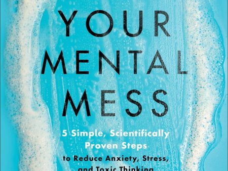 Cleaning Up Your Mental Mess: 5 Simple, Scientifically Proven Steps to Reduce Anxiety, Stress, and Toxic Thinking, Dr Caroline Leaf Fashion