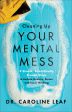 Cleaning Up Your Mental Mess: 5 Simple, Scientifically Proven Steps to Reduce Anxiety, Stress, and Toxic Thinking, Dr Caroline Leaf Fashion