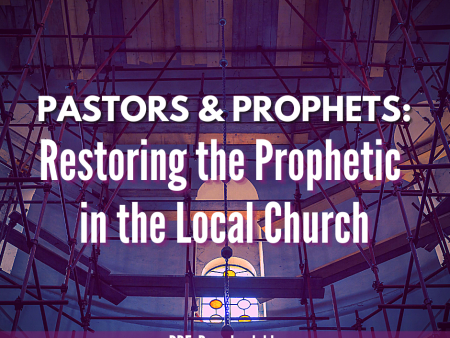 Pastors & Prophets Restoring the Prophetic in the Local Church Online now