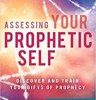 Assessing Your Prophetic Self: Discover and Train Your Gifts of Prophecy (Prophetic Primer) Hot on Sale